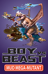 Boy-Vs-Beast-16-Mud-Mega-Mutant